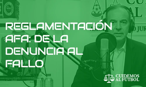Reglamentación AFA: De la denuncia al fallo